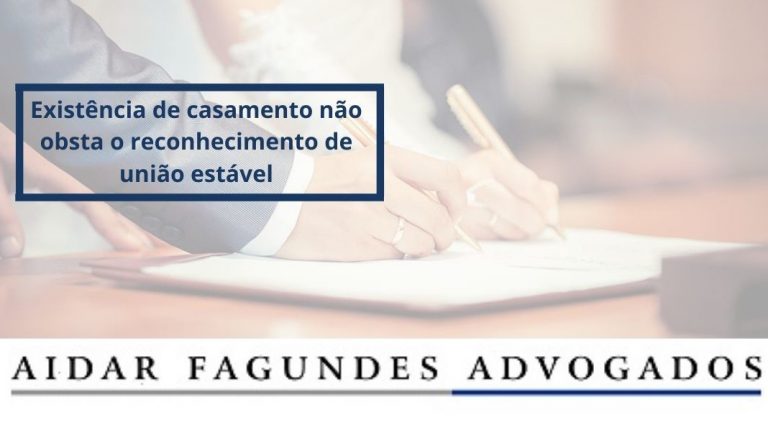 Existência De Casamento Não Obsta O Reconhecimento De União Estável Aidar Fagundes Advogados